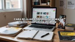 Cara Belajar Bisnis Online Lewat TikTok Shop untuk Pelajar