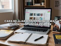 Cara Belajar Bisnis Online Lewat TikTok Shop untuk Pelajar