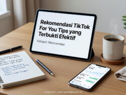 Rekomendasi TikTok For You Tips yang Terbukti Efektif